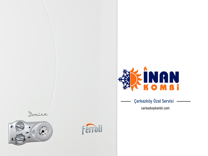 Çerkezköy Ferroli Kombi Servisi